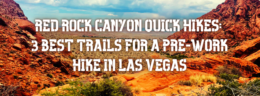 Red Rock Canyon Quick Hikes: 3 Best Trails for a Pre-Work Hike in Las Vegas