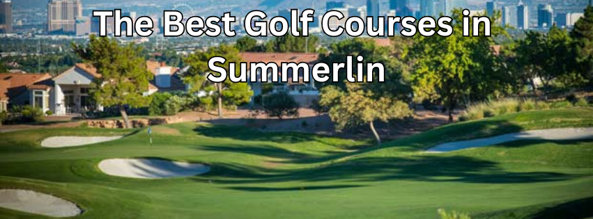 The Best Golf Courses in Summerlin: From Public Gems to Private Greens